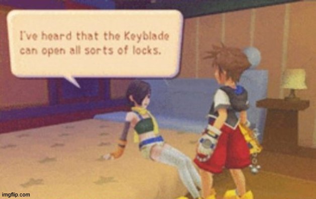 kingdom hearts | image tagged in i've heard that the keyblade can open all sorts of lock,kingdom hearts,ddlc,custom template | made w/ Imgflip meme maker