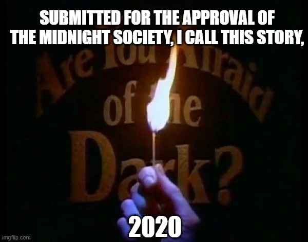 SUBMITTED FOR THE APPROVAL OF THE MIDNIGHT SOCIETY, I CALL THIS STORY, 2020 | made w/ Imgflip meme maker