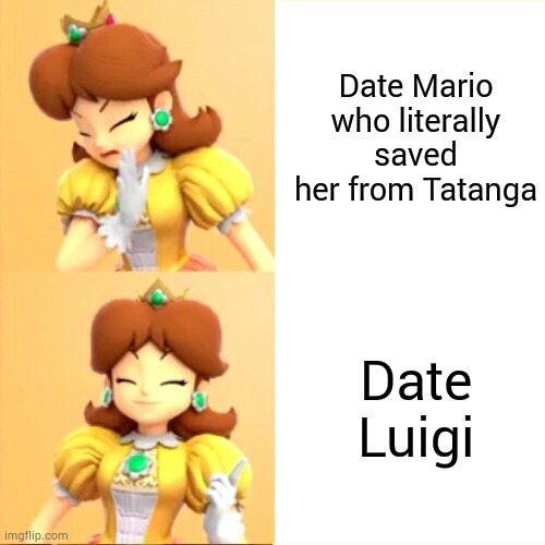 Daisy picks Luigi | Date Mario who literally saved her from Tatanga; Date Luigi | image tagged in drake meme but it's princess daisy,super mario,princess daisy,memes,luigi | made w/ Imgflip meme maker