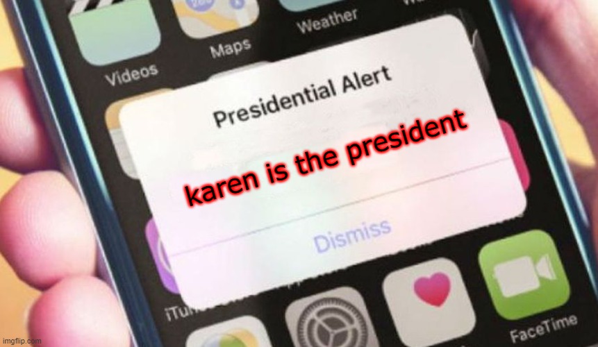 Presidential Alert | karen is the president | image tagged in memes,presidential alert,karen | made w/ Imgflip meme maker