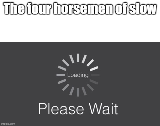 The four horsemen of slow | image tagged in memes | made w/ Imgflip meme maker