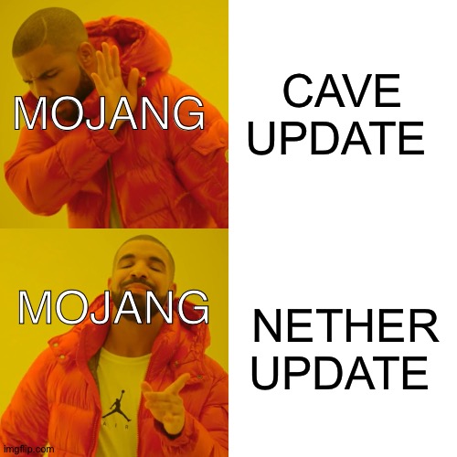 This is MOJANG | CAVE UPDATE; MOJANG; NETHER UPDATE; MOJANG | image tagged in memes,drake hotline bling | made w/ Imgflip meme maker