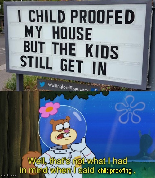 childproofing | image tagged in not what sandy had in mind | made w/ Imgflip meme maker