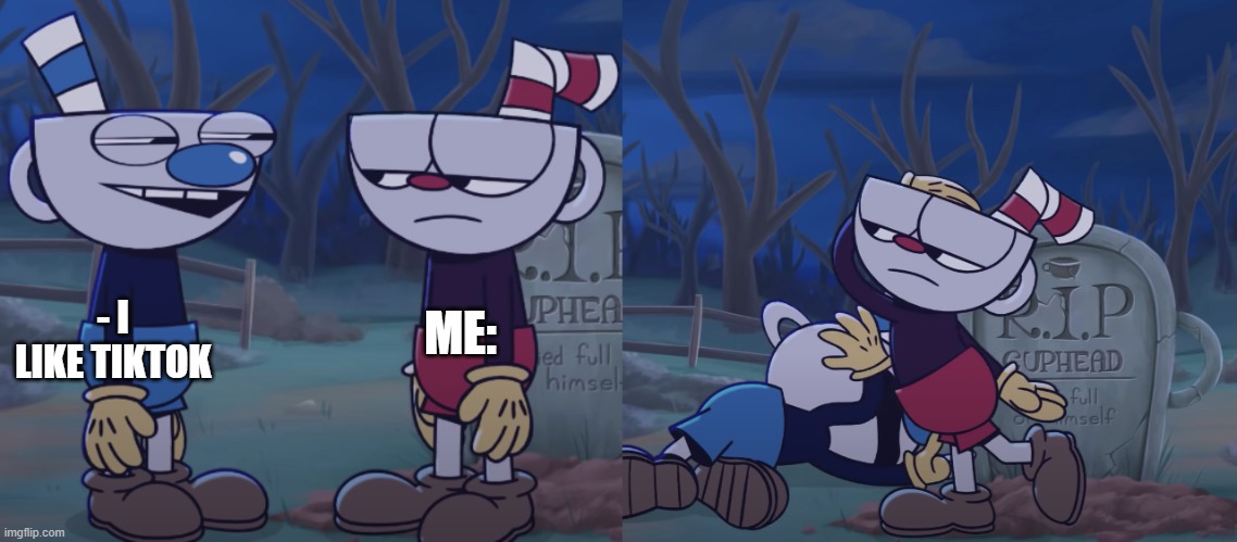 Cuphead slaps Mugman Tiktok version | ME:; - I LIKE TIKTOK | image tagged in cuphead slaps mugman | made w/ Imgflip meme maker