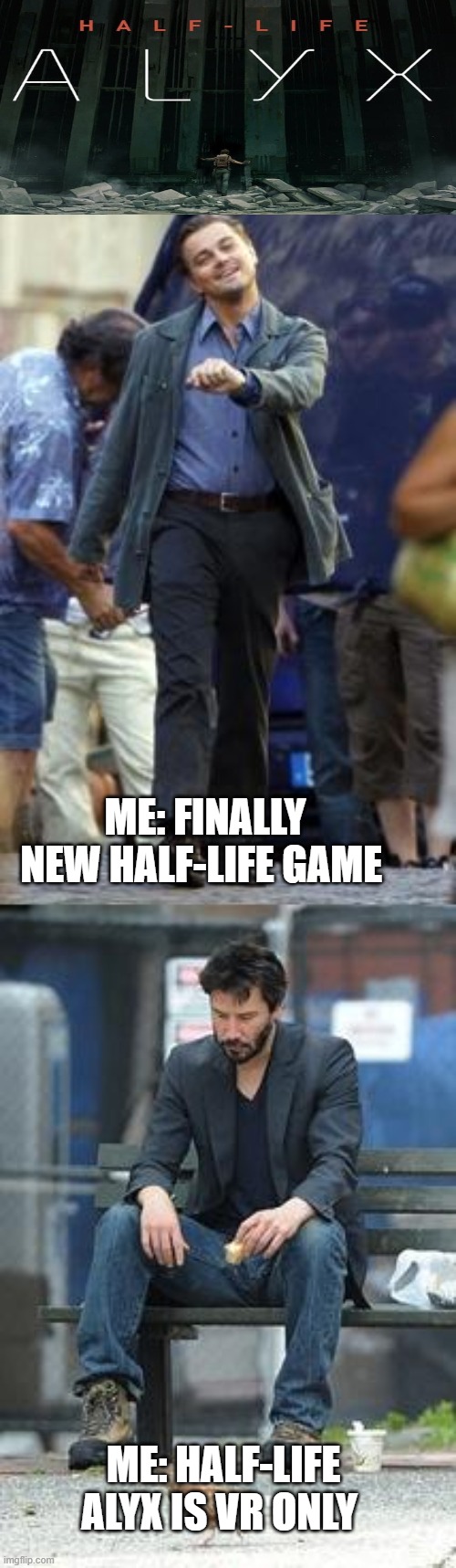 New Half-Life Game but It's VR Only | ME: FINALLY NEW HALF-LIFE GAME; ME: HALF-LIFE ALYX IS VR ONLY | image tagged in happy and sad,half-life | made w/ Imgflip meme maker