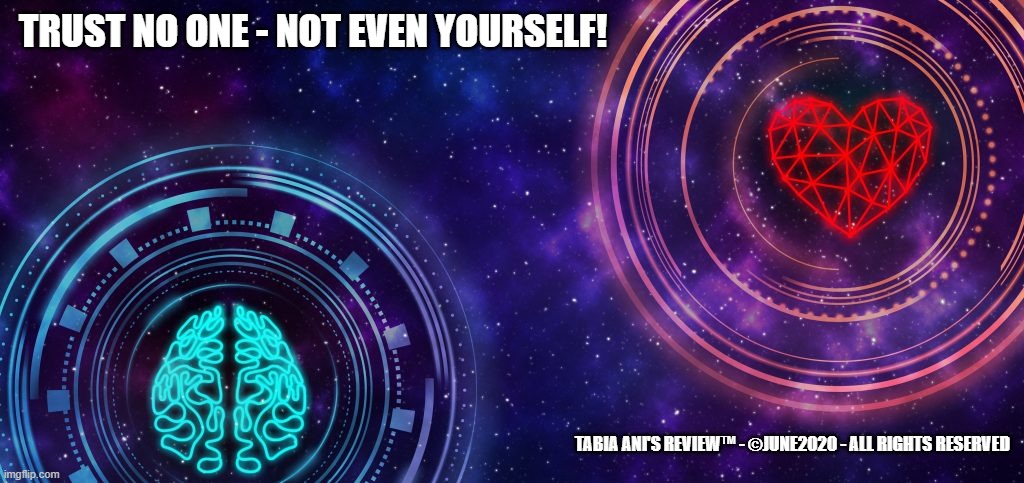 Trust | TRUST NO ONE - NOT EVEN YOURSELF! TABIA ANI'S REVIEW™ - ©JUNE2020 - ALL RIGHTS RESERVED | image tagged in trust | made w/ Imgflip meme maker