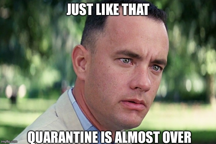 Just like that | JUST LIKE THAT; QUARANTINE IS ALMOST OVER | image tagged in memes,and just like that,coronavirus,fun,quarantine | made w/ Imgflip meme maker