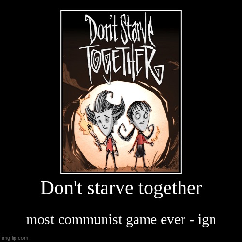 image tagged in don't starve together | made w/ Imgflip demotivational maker