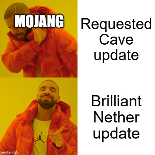 Drake Hotline Bling | Requested Cave update; MOJANG; Brilliant Nether update | image tagged in memes,drake hotline bling,minecraft | made w/ Imgflip meme maker