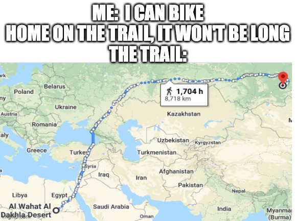 the REAL long and winding road | ME:  I CAN BIKE HOME ON THE TRAIL, IT WON'T BE LONG
THE TRAIL: | image tagged in google maps,memes | made w/ Imgflip meme maker