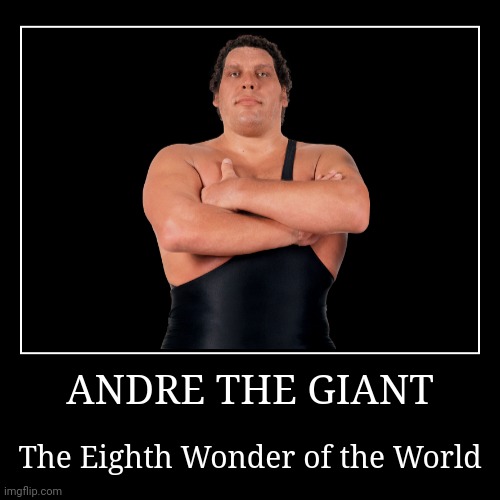 Andre the Giant | image tagged in demotivationals,wwe,andre the giant | made w/ Imgflip demotivational maker