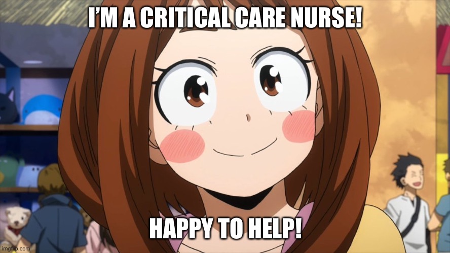 I’M A CRITICAL CARE NURSE! HAPPY TO HELP! | made w/ Imgflip meme maker