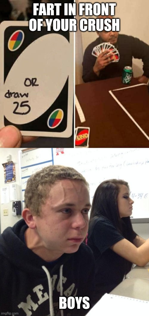 FART IN FRONT OF YOUR CRUSH; BOYS | image tagged in boy holding his breath,memes,uno draw 25 cards | made w/ Imgflip meme maker