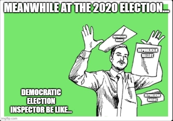 throwing papers | MEANWHILE AT THE 2020 ELECTION... REPUBLICAN BALLOT; REPUBLICAN BALLOT; DEMOCRATIC ELECTION INSPECTOR BE LIKE... REPUBLICAN BALLOT | image tagged in throwing papers | made w/ Imgflip meme maker