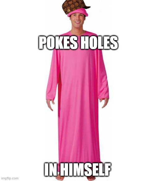 POKES HOLES; IN HIMSELF | made w/ Imgflip meme maker