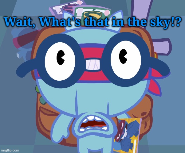 Surprised Sniffles (HTF) | Wait, What's that in the sky!? | image tagged in surprised sniffles htf,memes,happy tree friends | made w/ Imgflip meme maker