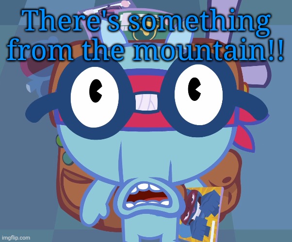 Surprised Sniffles (HTF) | There's something from the mountain!! | image tagged in surprised sniffles htf,memes,happy tree friends,surprised | made w/ Imgflip meme maker