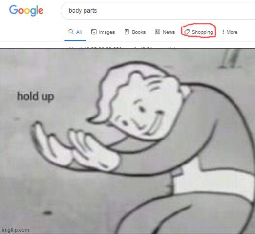 Don't think about shopping of that body part! (google wanted to know my location idk y) | image tagged in fallout hold up | made w/ Imgflip meme maker