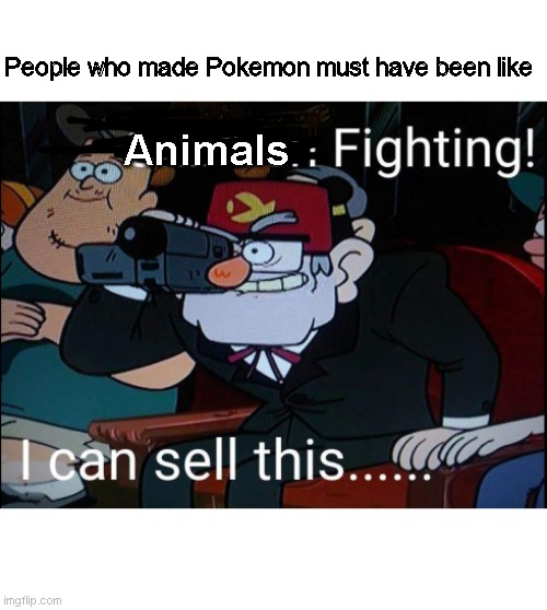 Pokemon | People who made Pokemon must have been like; Animals | image tagged in pokemon | made w/ Imgflip meme maker