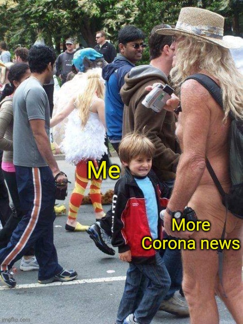 Damn! | Me; More Corona news | image tagged in coronavirus meme | made w/ Imgflip meme maker