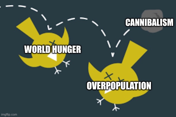 My new template | CANNIBALISM; WORLD HUNGER; OVERPOPULATION | image tagged in killing 2 birds with 1 stone | made w/ Imgflip meme maker