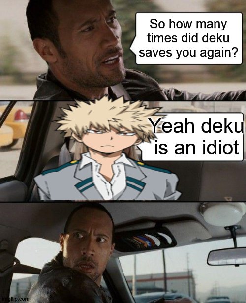 its so hard to cover up the girl | So how many times did deku saves you again? Yeah deku is an idiot | image tagged in memes,the rock driving,bnha,mha,anime | made w/ Imgflip meme maker