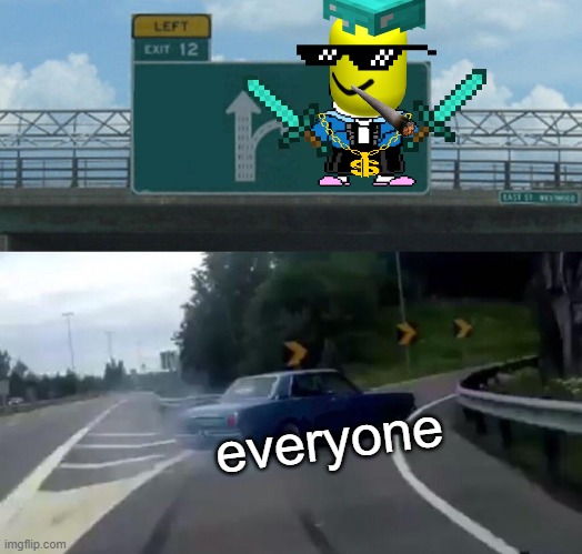 rich sign | everyone | image tagged in memes,left exit 12 off ramp | made w/ Imgflip meme maker