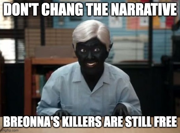 DON'T CHANG THE NARRATIVE; BREONNA'S KILLERS ARE STILL FREE | made w/ Imgflip meme maker
