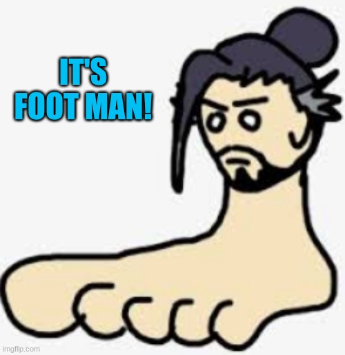 IT"S FOOT MAN!!!!!!!!!!!!! | IT'S FOOT MAN! | image tagged in foot man,memes,random,feet,men | made w/ Imgflip meme maker