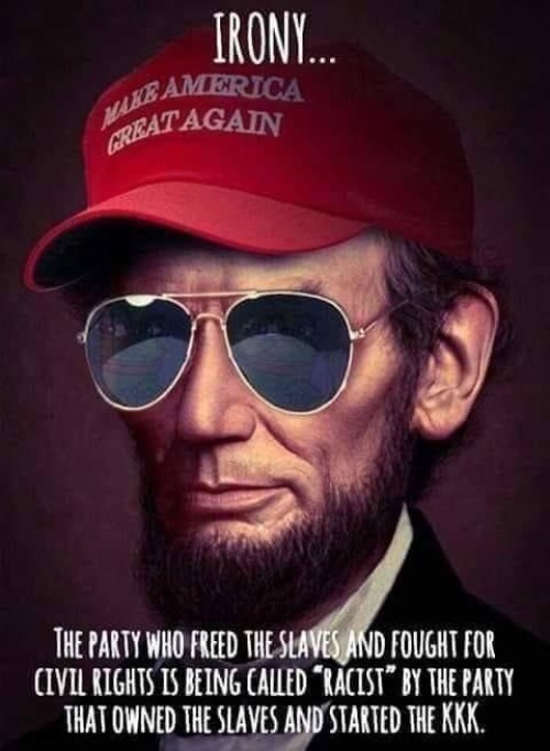 Irony... | image tagged in abraham lincoln,maga,maga hat,democrats,demokkkrats,kkk | made w/ Imgflip meme maker