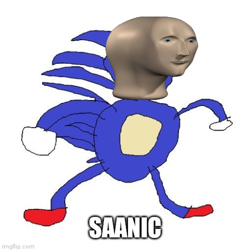 Sanic | SAANIC | image tagged in sanic | made w/ Imgflip meme maker