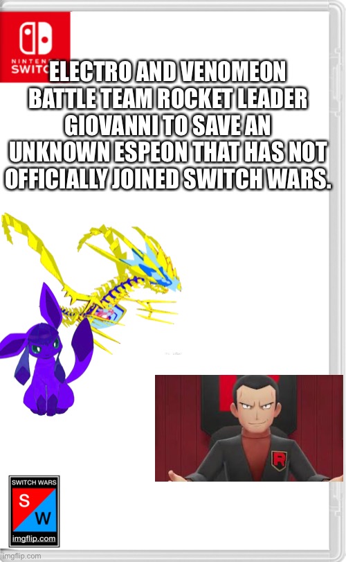 Here we go | ELECTRO AND VENOMEON BATTLE TEAM ROCKET LEADER GIOVANNI TO SAVE AN UNKNOWN ESPEON THAT HAS NOT OFFICIALLY JOINED SWITCH WARS. | image tagged in switch wars template | made w/ Imgflip meme maker