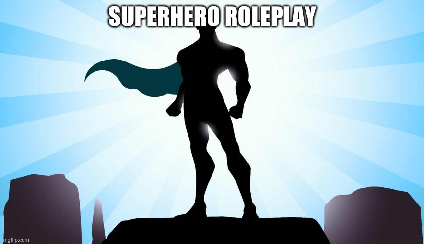SUPERHERO ROLEPLAY | made w/ Imgflip meme maker