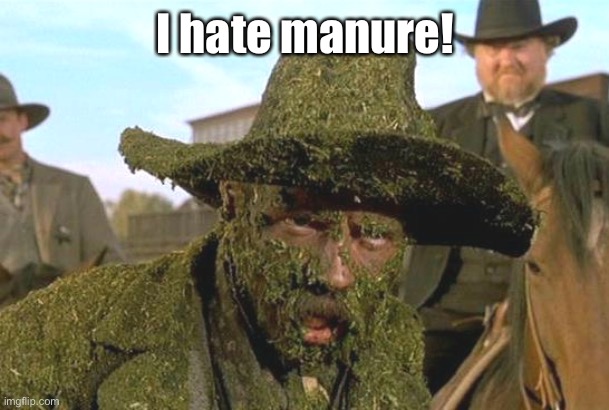 Manure | I hate manure! | image tagged in manure | made w/ Imgflip meme maker