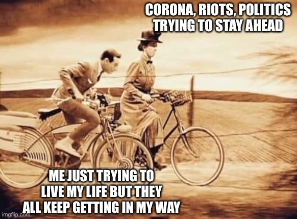 Stay out of my way | CORONA, RIOTS, POLITICS TRYING TO STAY AHEAD; ME JUST TRYING TO LIVE MY LIFE BUT THEY ALL KEEP GETTING IN MY WAY | image tagged in corona,wizard of oz,riots,life | made w/ Imgflip meme maker