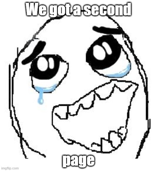 Yes! | We got a second; page | image tagged in memes,happy guy rage face | made w/ Imgflip meme maker
