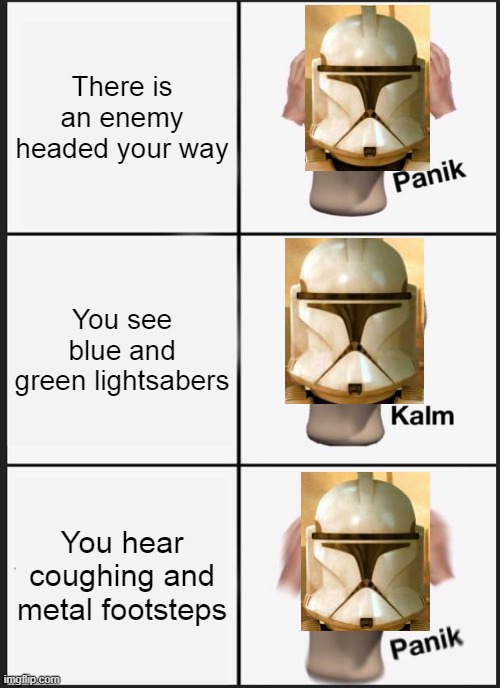 Panik Kalm Panik | There is an enemy headed your way; You see blue and green lightsabers; You hear coughing and metal footsteps | image tagged in memes,panik kalm panik,star wars battlefront,battlefront 2 | made w/ Imgflip meme maker