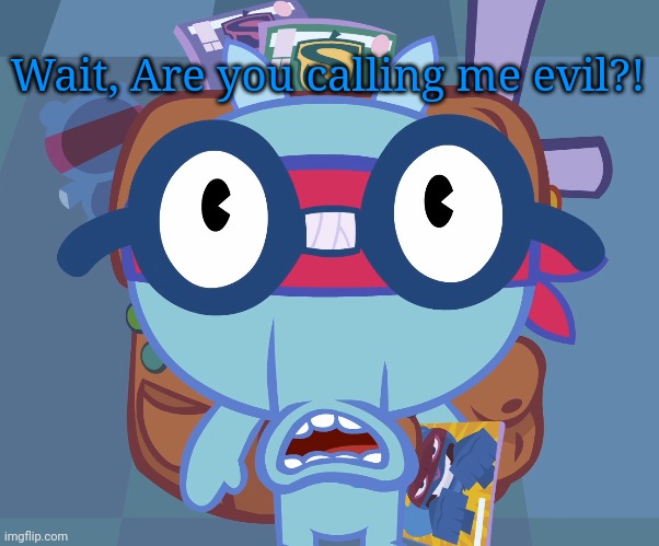Surprised Sniffles (HTF) | Wait, Are you calling me evil?! | image tagged in surprised sniffles htf | made w/ Imgflip meme maker