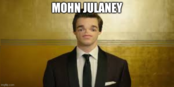 I made another one. | MOHN JULANEY | image tagged in mohn julaney,john mulaney,memes,face edits,john,funny | made w/ Imgflip meme maker