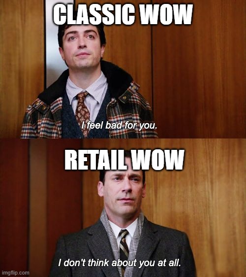 I don't think about you at all Mad Men | CLASSIC WOW; RETAIL WOW | image tagged in i don't think about you at all mad men | made w/ Imgflip meme maker