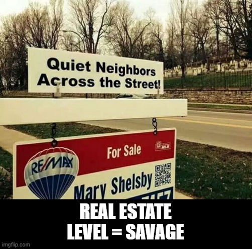 Hope It Sells | REAL ESTATE
LEVEL = SAVAGE | image tagged in funny signs | made w/ Imgflip meme maker