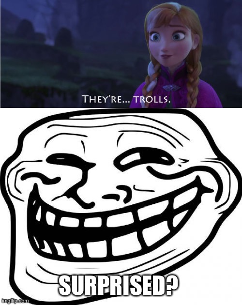 SURPRISED? | image tagged in memes,troll face | made w/ Imgflip meme maker