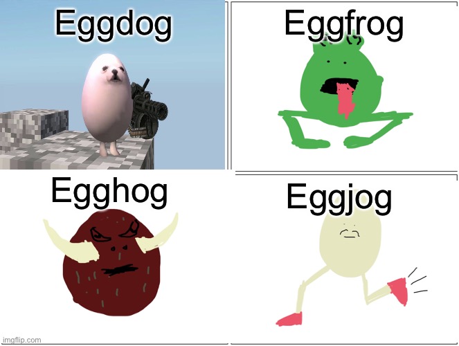 I was on a road trip so I made stupid drawings | Eggdog; Eggfrog; Egghog; Eggjog | image tagged in memes,blank comic panel 2x2 | made w/ Imgflip meme maker