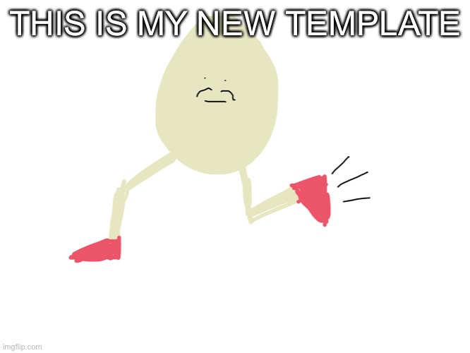 Eggjog | THIS IS MY NEW TEMPLATE | image tagged in eggjog | made w/ Imgflip meme maker