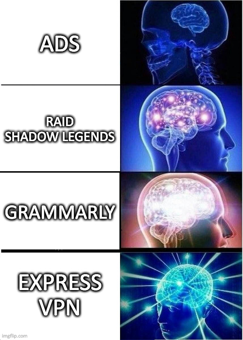 Expanding Brain | ADS; RAID SHADOW LEGENDS; GRAMMARLY; EXPRESS VPN | image tagged in memes,expanding brain,ads,grammarly,raid shadow legends | made w/ Imgflip meme maker