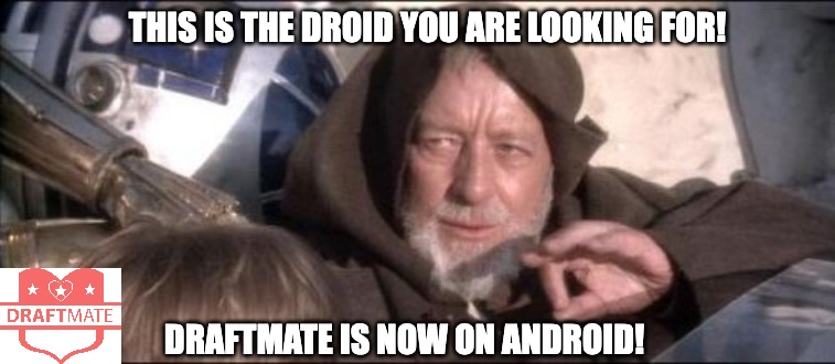 Obi Wan DraftMate Launch | THIS IS THE DROID YOU ARE LOOKING FOR! DRAFTMATE IS NOW ON ANDROID! | image tagged in memes,these aren't the droids you were looking for | made w/ Imgflip meme maker