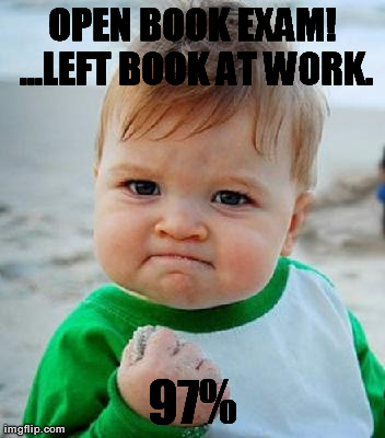 Baby | OPEN BOOK EXAM! ...LEFT BOOK AT WORK. 97% | image tagged in baby | made w/ Imgflip meme maker