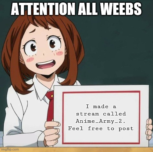 Uraraka Blank Paper | ATTENTION ALL WEEBS; I made a stream called Anime_Army_2. Feel free to post | image tagged in uraraka blank paper | made w/ Imgflip meme maker