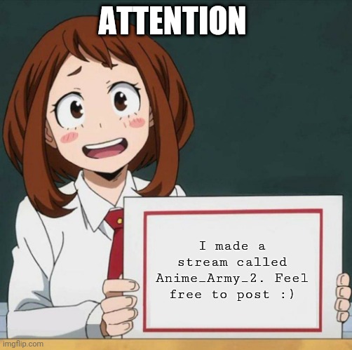 Uraraka Blank Paper | ATTENTION; I made a stream called Anime_Army_2. Feel free to post :) | image tagged in uraraka blank paper | made w/ Imgflip meme maker