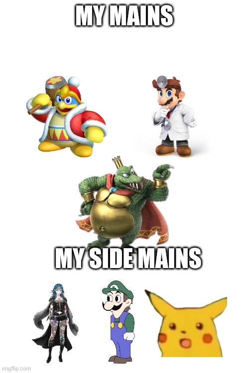 my mains |  MY MAINS; MY SIDE MAINS | image tagged in blank white template | made w/ Imgflip meme maker